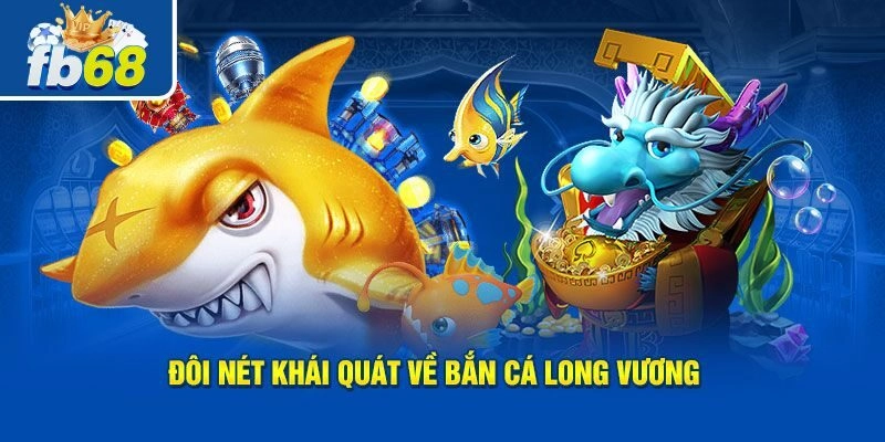 Bắn Cá Long Vương - Chinh Phục Thủy Cung Săn Thưởng Khủng 1 Những điều cơ bản về game Bắn Cá Long Vương