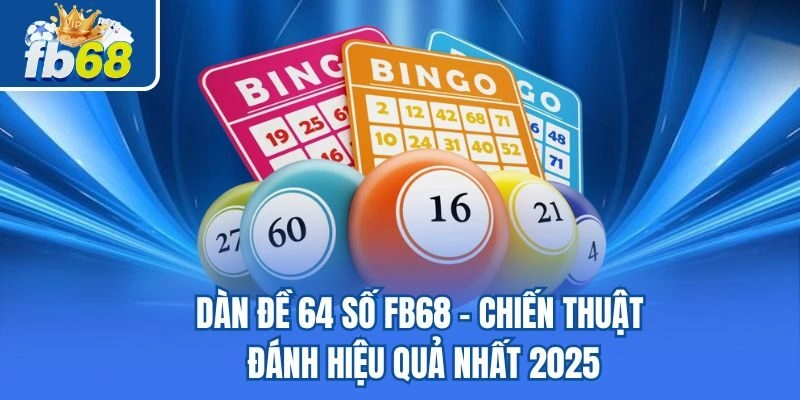 Dàn Đề 64 Số Fb68 – Chiến Thuật Đánh Hiệu Quả Nhất 2026